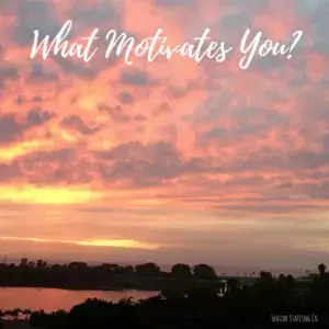 what motivates you